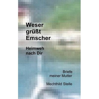 Weser grüßt Emscher, Taschenbuch von Mechthild Stelle, BoD – Books on Demand, 978-3-7519-7708-1