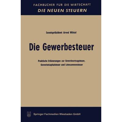 Die Gewerbesteuer, Taschenbuch von Arved Wihtol, Betriebswirtschaftlicher Verlag Gabler, 978-3-663-12673-7