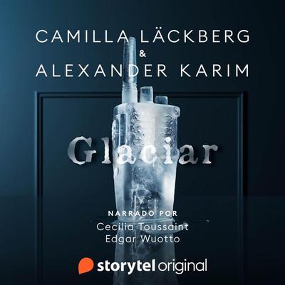 Glaciar - Camilla Läckberg,Alexander Karim, Audio, 9789180249768