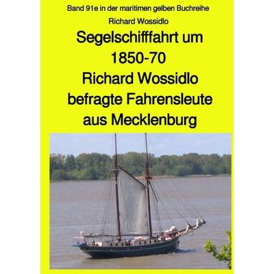 Maritime gelbe Reihe bei Jürgen Ruszkowski / Segelschifffahrt um 1850-70 - Richard Wossidlo befragte Fahrensleute aus Mecklenburg, Taschenbuch von