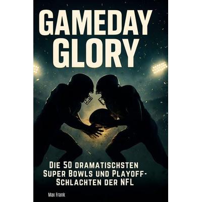 Gameday Glory, Gebundene Ausgabe von Max Frank, BoD - Books on Demand, 978-3-695-38424-2