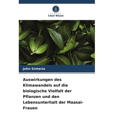 Auswirkungen des Klimawandels auf die biologische Vielfalt der Pflanzen und den Lebensunterhalt der Maasai-Frauen, Taschenbuch von John Sinteria,