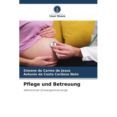 Pflege und Betreuung, Taschenbuch von Simone do Carmo de Jesus,Antonio da Costa Cardoso Neto, Verlag Unser Wissen, 978-620-6-28762-9