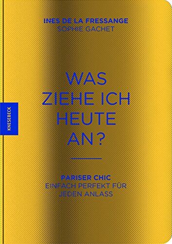 La Fressange, Ines de - Was ziehe ich heute an?: Pariser Chic - Einfach perfekt für jeden Anlass - Preis vom 18.10.2026 15:28:09 h
