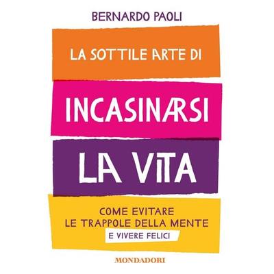 La sottile arte di incasinarsi la vita - Bernardo Paoli, Audio, 9788852151408