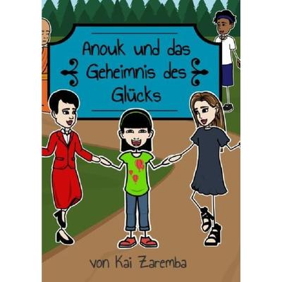 Anouk und das Geheimnis des Glücks, Taschenbuch von Kai Zaremba, Epubli, 978-3-7531-4596-9