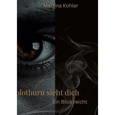 Solothurn sieht dich, Gebundene Ausgabe von Martina Kohler, BoD – Books on Demand, 978-3-695-11781-9