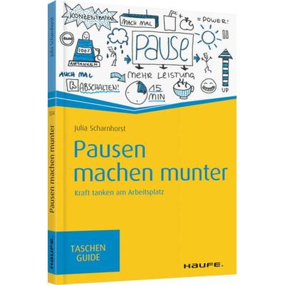 Pausen machen munter, Taschenbuch von Julia Scharnhorst, Haufe-Lexware, 978-3-648-09401-3