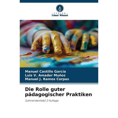 Die Rolle guter pädagogischer Praktiken, Taschenbuch von Manuel Castillo García,Luis V. Amador Muñoz,Manuel J. Ramos Corpas, Verlag Unser Wissen,
