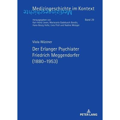Der Erlanger Psychiater Friedrich Meggendorfer (1880–1953), Gebundene Ausgabe von Viola Wüstner, Peter Lang GmbH, Internationaler Verlag der