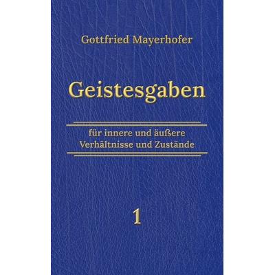 Geistesgaben 1, Taschenbuch von Gottfried Mayerhofer, BoD – Books on Demand, 978-3-7543-3786-8