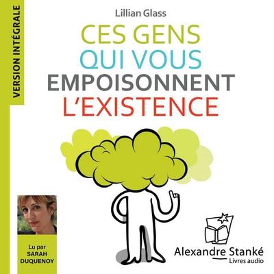 Ces gens qui vous empoisonnent l'existence - Lillian Glass, Audio, 9782921978613