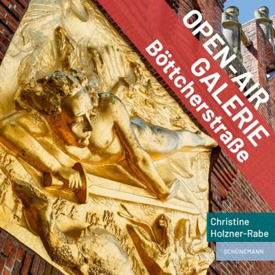 Open-Air-Galerie Böttcherstraße, Taschenbuch von Christine Holzner-Rabe, Carl Ed. Schünemann, 978-3-7961-1233-1
