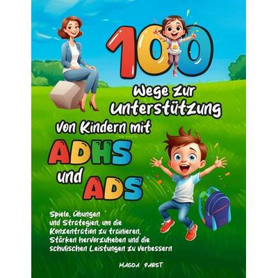 100 Wege zur Unterstützung von Kindern mit ADHS und ADS, Taschenbuch von Magda Pabst, Independently Published