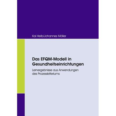 Das EFQM-Modell in Gesundheitseinrichtungen, Taschenbuch von Kai Heib,Johannes Möller, Diplomica Verlag GmbH, 978-3-8366-5945-1