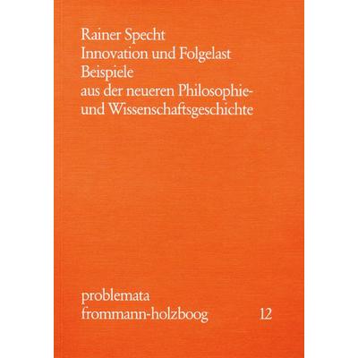Innovation und Folgelast. Beispiele aus der neueren Philosophie- und Wissenschaftsgeschichte, Taschenbuch von Rainer Specht, Frommann-holzboog,