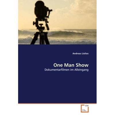 Liolios, A: One Man Show, Taschenbuch von Andreas Liolios, VDM, 978-3-639-03750-0