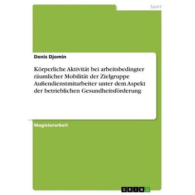 Körperliche Aktivität bei arbeitsbedingter räumlicher Mobilität der Zielgruppe Außendienstmitarbeiter unter dem Aspekt der betrieblichen