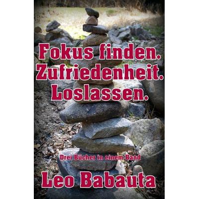 Fokus finden. Zufriedenheit. Loslassen., Taschenbuch von Leo Babauta, Epubli, 978-3-7467-1131-7