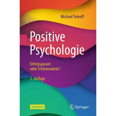 Positive Psychologie - Erfolgsgarant oder Schönmalerei?, Taschenbuch von Michael Tomoff, Springer Berlin, 978-3-662-68396-5