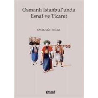Osmanli Istanbulunda Esnaf ve Ticaret, Taschenbuch von Sadik Müfit Bilge, Kitabevi Yayinlari