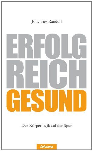Johannes Randolf - Erfolgreich Gesund: Der Körperlogik auf der Spur - Preis vom 12.10.2026 11:37:12 h