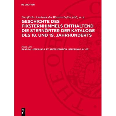 23h Rektaszension, Lieferung 1: 0m–25m, Gebundene Ausgabe von Julius Dick, De Gruyter, 978-3-11-270200-0
