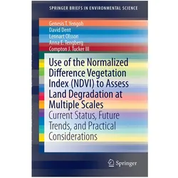 Use of the Normalized Difference Vegetation Index (NDVI) to Assess Land Degradation at Multiple Scal, Fachbücher von Lennart Olsson, Compton J. Tucker, Anna Tengberg, David Dent, Genesis T. Yengoh, Genesis Tambang Yengoh, Genesis T Yengoh