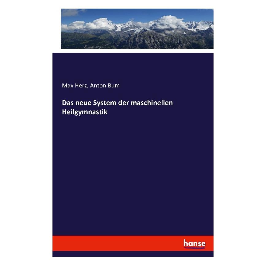 Hansebooks Das neue System der maschinellen Heilgymnastik (Deutsch, Softcover, Anton Bum, Max Herz) (55843574)