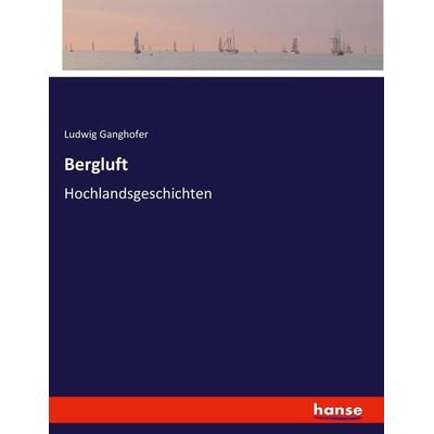 Bergluft, Taschenbuch von Ludwig Ganghofer, Hansebooks, 978-3-7436-6730-3