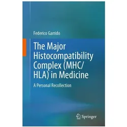 The Major Histocompatibility Complex (MHC/ HLA) in Medicine, Fachbücher von Federico Garrido