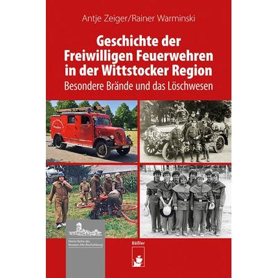 Geschichte der Freiwilligen Feuerwehren in der Wittstocker Region, Gebundene Ausgabe von Antje Zeiger,Rainer Warminski, Hendrik Bäßler verlag, berlin,