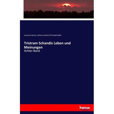 Tristram Schandis Leben und Meinungen, Taschenbuch von Laurence Sterne,Johann Joachim Christoph Bode, Hansebooks, 978-3-7428-8764-1