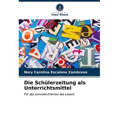 Die Schülerzeitung als Unterrichtsmittel, Taschenbuch von Nory Carolina Escalona Zambrano, Verlag Unser Wissen, 978-620-7-00862-9