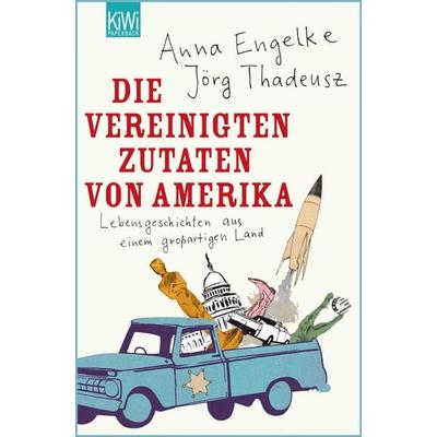 Die Vereinigten Zutaten von Amerika, Taschenbuch von Jörg Thadeusz,Anna Engelke, Kiepenheuer & Witsch, 978-3-462-04451-5