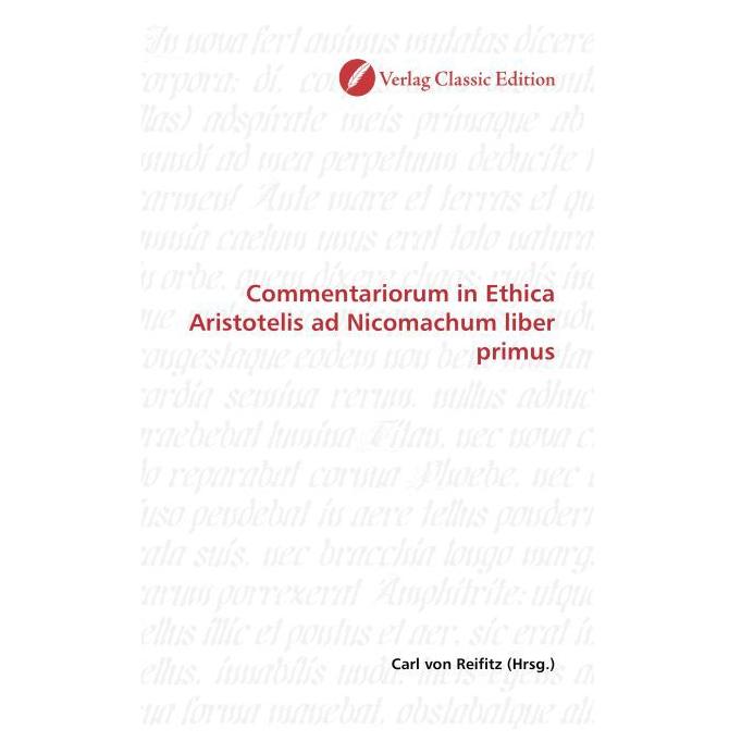 Classic Edition Commentariorum in Ethica Aristotelis ad Nicomachum liber primus (Softcover, Carl von Reifitz) (55263807)