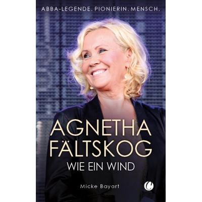Agnetha Fältskog. Wie ein Wind, Taschenbuch von Micke Bayart, CharlesVerlag, 978-3-910408-18-0