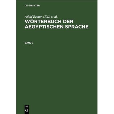 Wörterbuch der aegyptischen Sprache. Band 3, Gebundene Ausgabe von , De Gruyter, 978-3-11-261845-5
