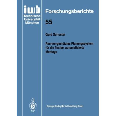 Rechnergestütztes Planungssystem für die flexibel automatisierte Montage, Taschenbuch von Gerd Schuster, Springer Berlin, 978-3-540-55830-9