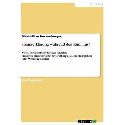 Steuererklärung während des Studiums?, Taschenbuch von Maximilian Hockenberger, GRIN, 978-3-668-28032-8