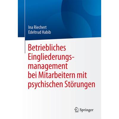 Betriebliches Eingliederungsmanagement bei Mitarbeitern mit psychischen Störungen, Taschenbuch von Ina Riechert,Edeltrud Habib, Springer Berlin,