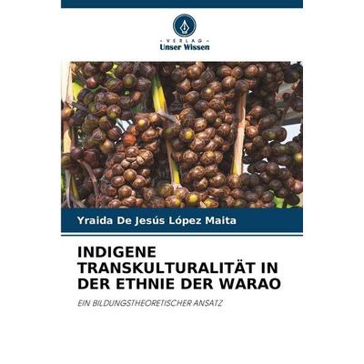 INDIGENE TRANSKULTURALITÄT IN DER ETHNIE DER WARAO, Taschenbuch von Yraida De Jesús López Maita, Verlag Unser Wissen, 978-620-9-95903-5