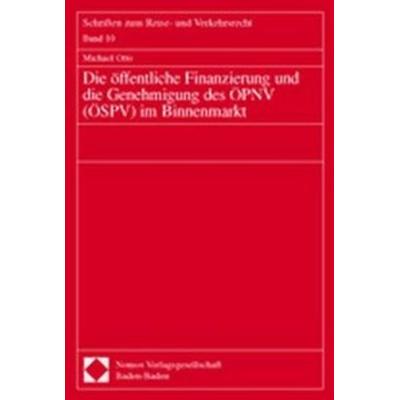Die öffentliche Finanzierung und die Genehmigung des ÖPNV (ÖSPV) im Binnenmarkt, Taschenbuch von Michael Otto, Nomos, 978-3-7890-8023-4