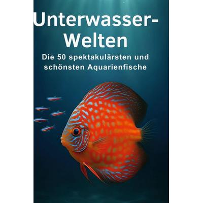 Unterwasser-Welten, Gebundene Ausgabe von Anton Becker, BoD - Books on Demand, 978-3-695-36396-4