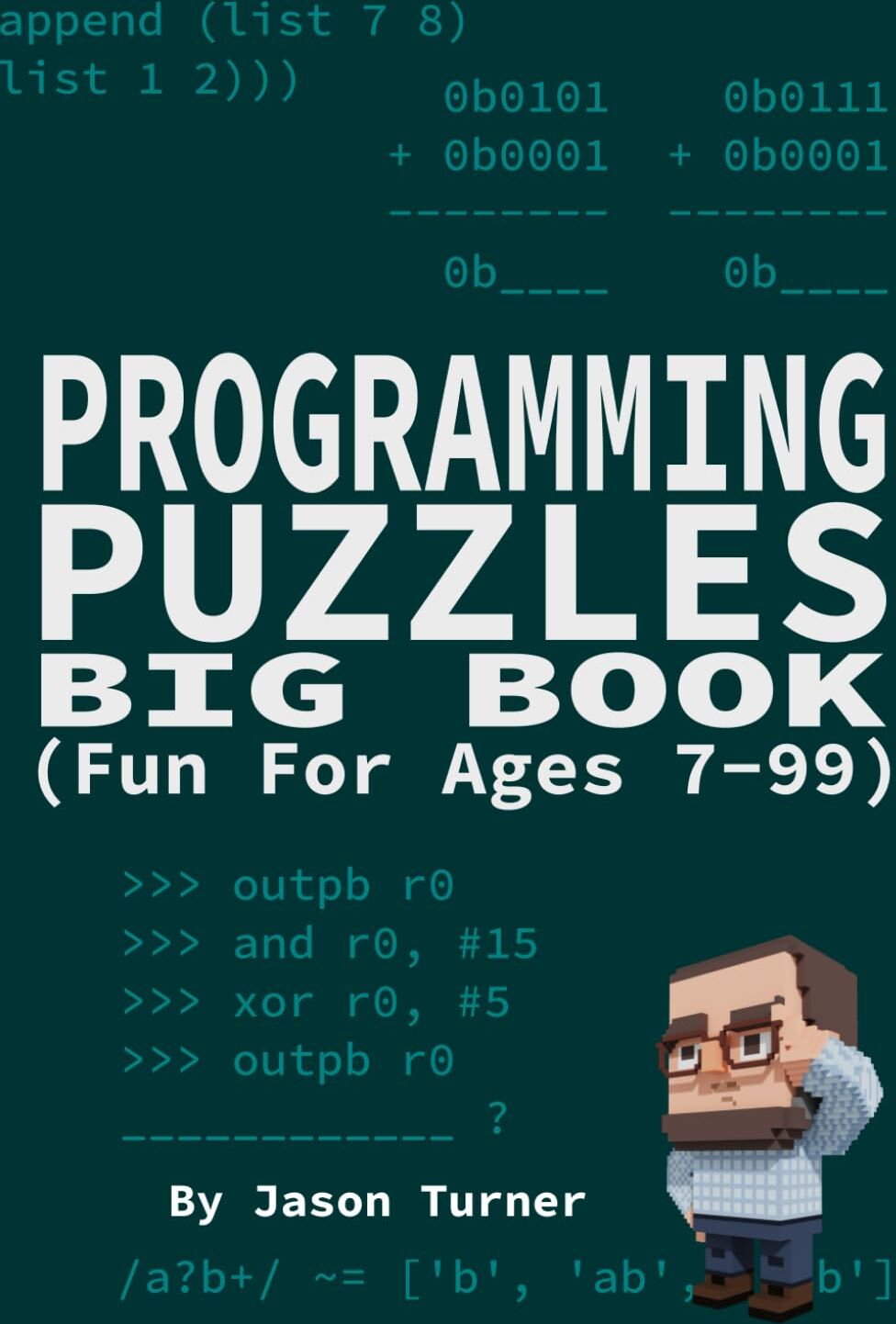 Jason Turner - Programming Puzzles Big Book: 400 pages of fun for ages 7-99 - Preis vom 05.10.2026 03:47:11 h