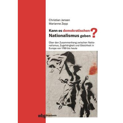 Kann es demokratischen Nationalismus geben?, Gebundene Ausgabe von , Wbg Academic in Herder, 978-3-534-40501-5