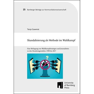 Skandalisierung als Methode im Wahlkampf, Taschenbuch von Tanja Gawenat, University of Bamberg Press, 978-3-9898910-4-3