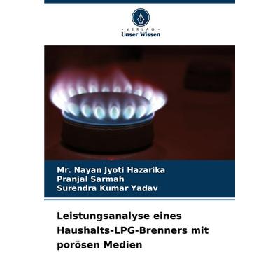Leistungsanalyse eines Haushalts-LPG-Brenners mit porösen Medien, Taschenbuch von Nayan Jyoti Hazarika,Pranjal Sarmah,Surendra Kumar Yadav, Verlag