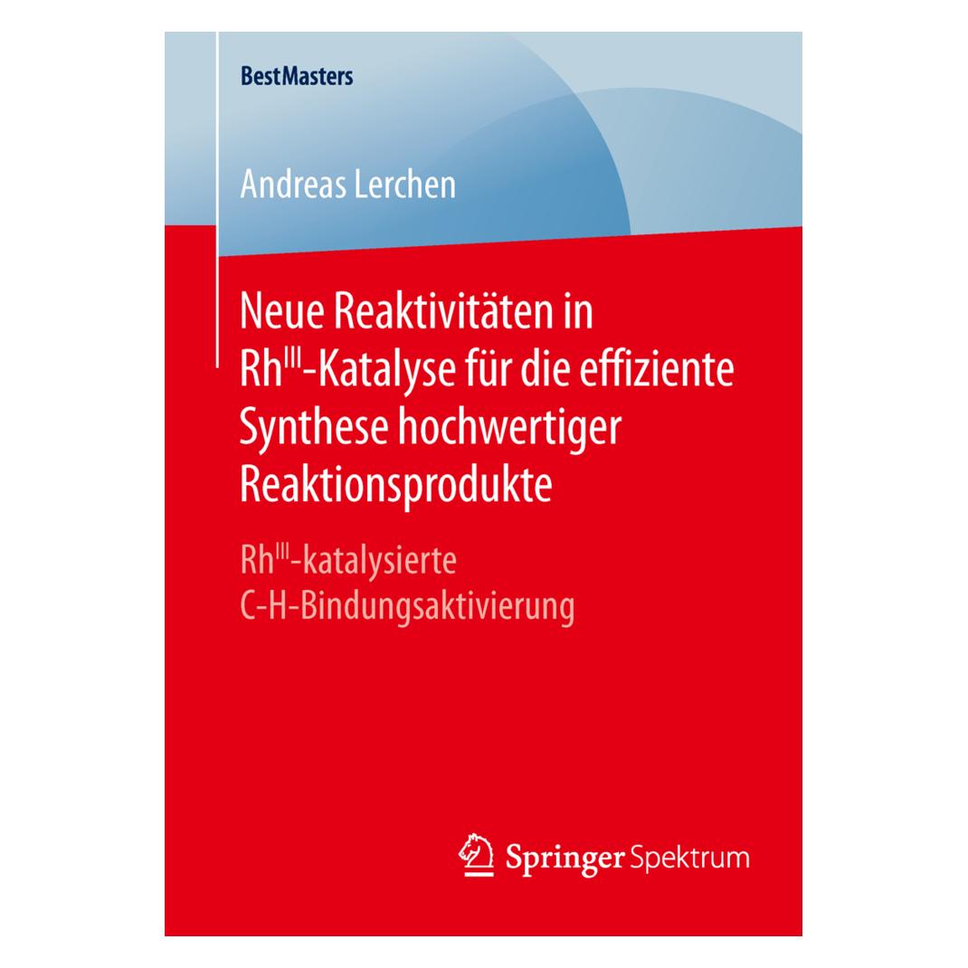 Springer Neue Reaktivitäten in RhIII-Katalyse für die effiziente Synthese hochwertiger Reaktionsprodukte (Deutsch, Softcover, Andreas Lerchen) (55813704)