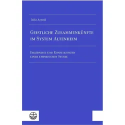 Geistliche Zusammenkünfte im System Altenheim, Fachbücher von Julia Arnold